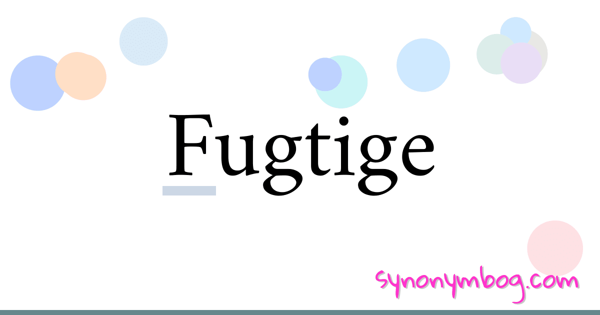 Fugtige synonymer krydsord betyder forklaring og brug