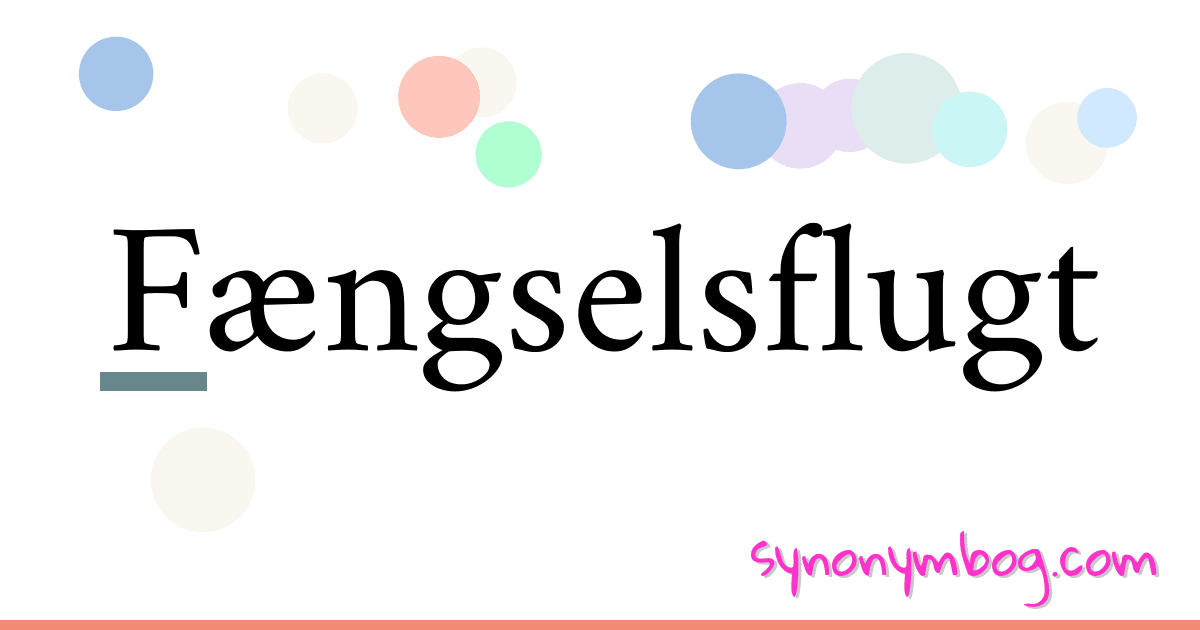 Fængselsflugt synonymer krydsord betyder forklaring og brug