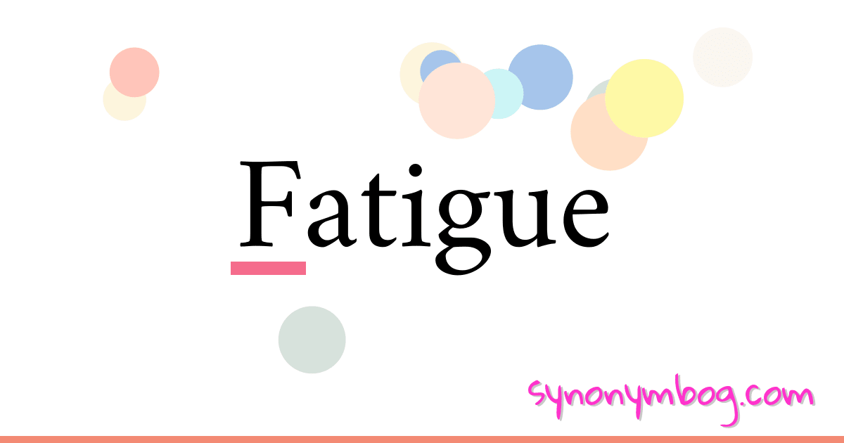 Fatigue synonymer krydsord betyder forklaring og brug