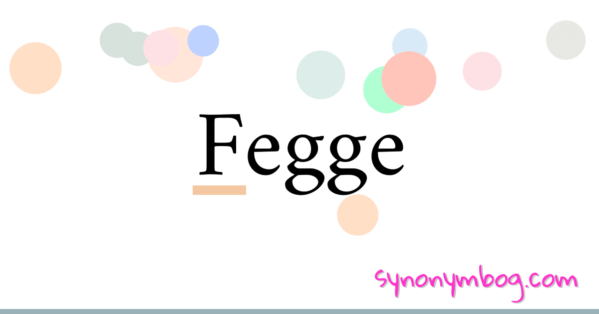 Fegge synonymer krydsord betyder forklaring og brug