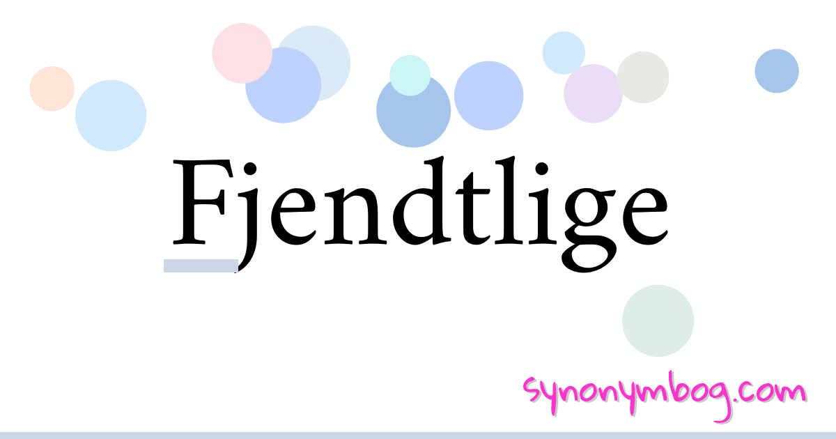 Fjendtlige synonymer krydsord betyder forklaring og brug