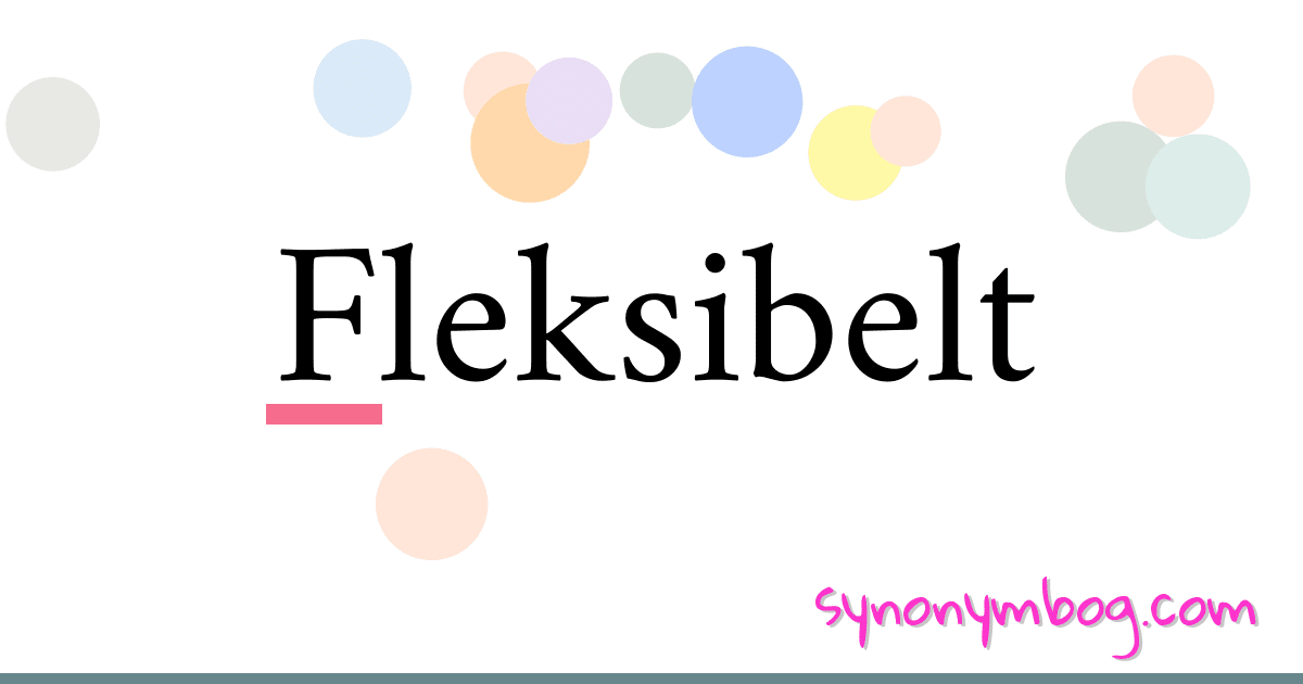 Fleksibelt synonymer krydsord betyder forklaring og brug