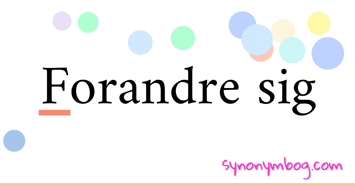 Forandre sig synonymer krydsord betyder forklaring og brug