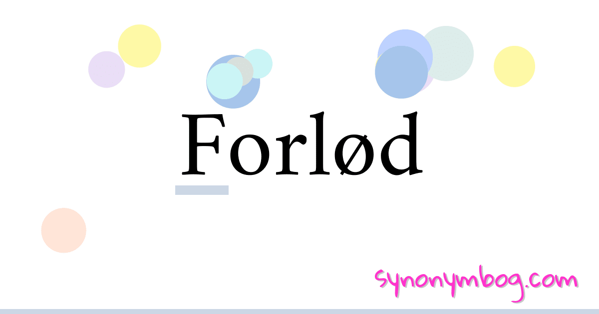 Forlød synonymer krydsord betyder forklaring og brug