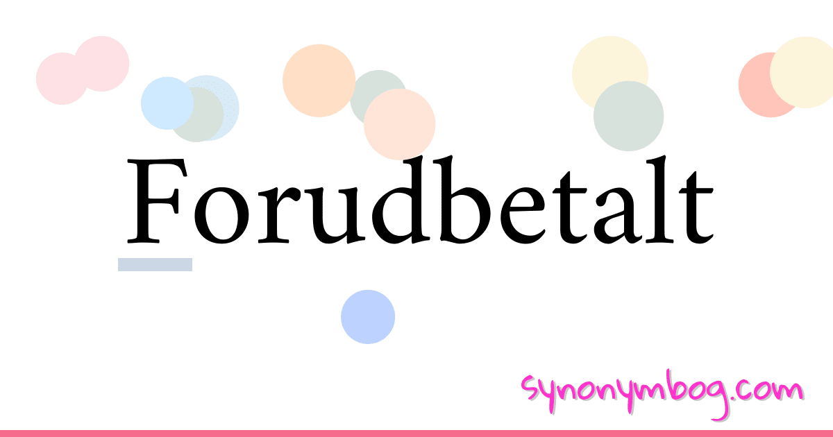 Forudbetalt synonymer krydsord betyder forklaring og brug