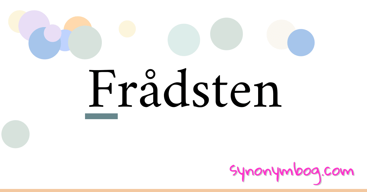 Frådsten synonymer krydsord betyder forklaring og brug