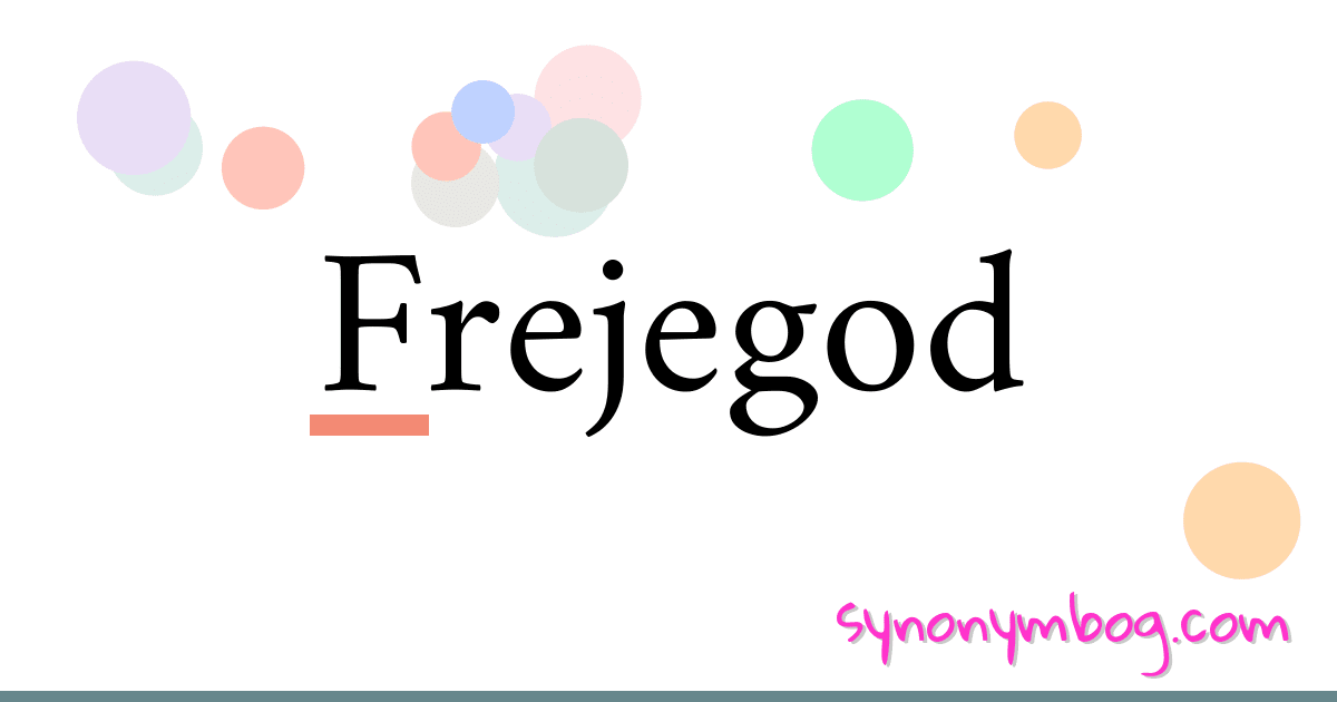 Frejegod synonymer krydsord betyder forklaring og brug