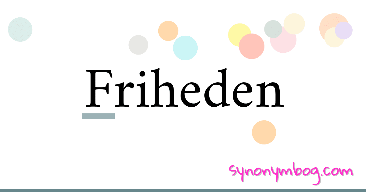 Friheden synonymer krydsord betyder forklaring og brug