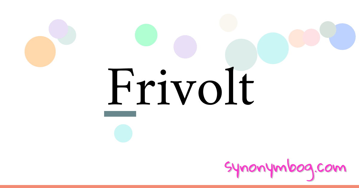 Frivolt synonymer krydsord betyder forklaring og brug