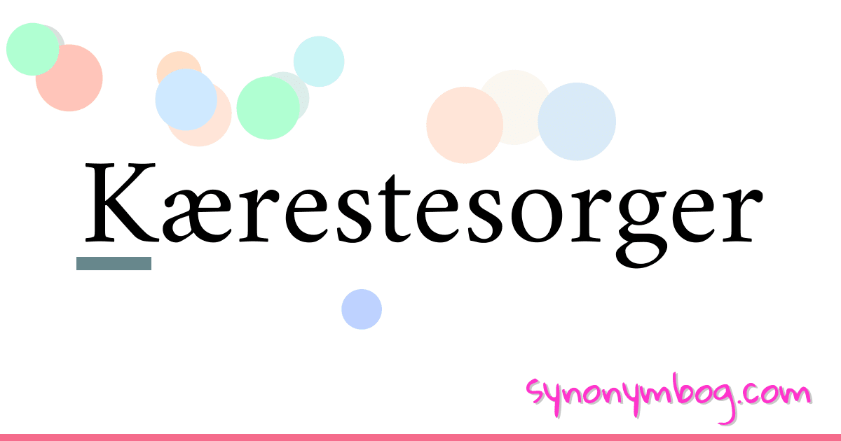 Kærestesorger synonymer krydsord betyder forklaring og brug