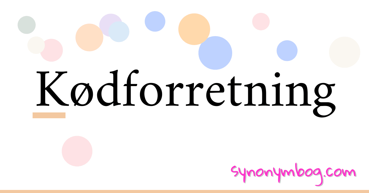 Kødforretning synonymer krydsord betyder forklaring og brug