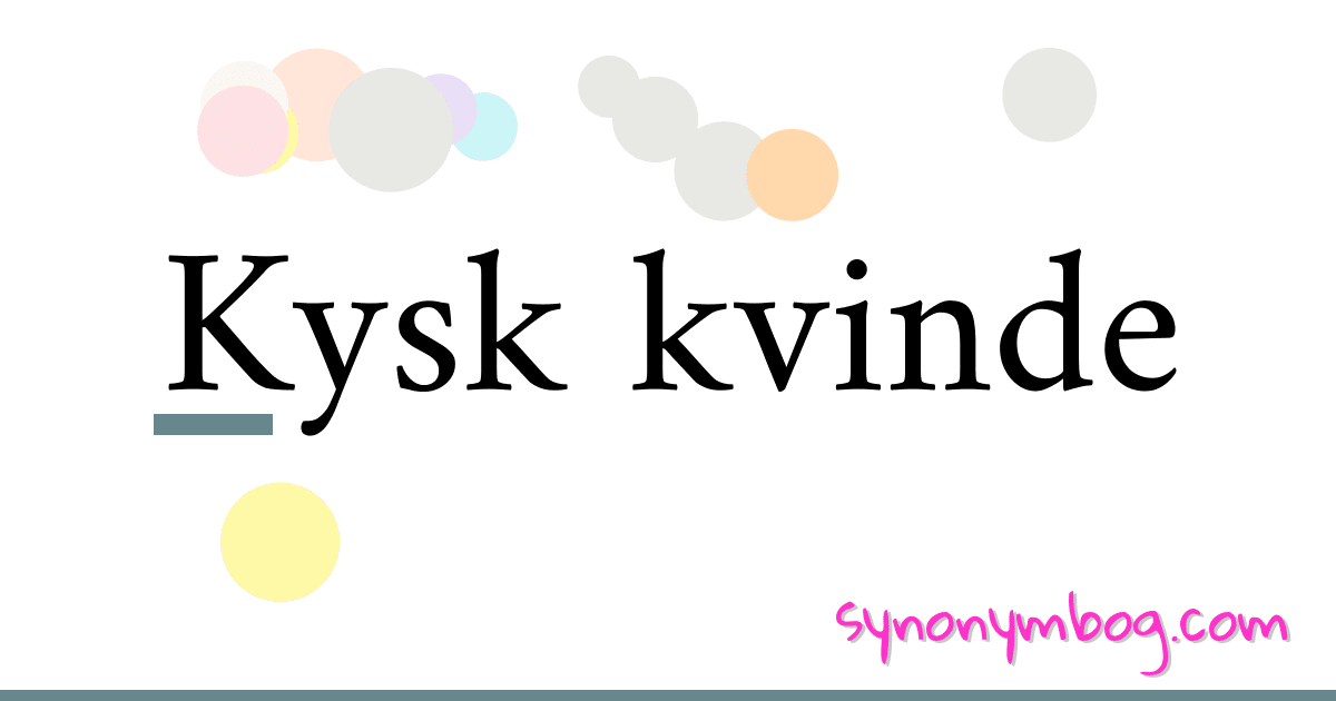 Kysk kvinde synonymer krydsord betyder forklaring og brug