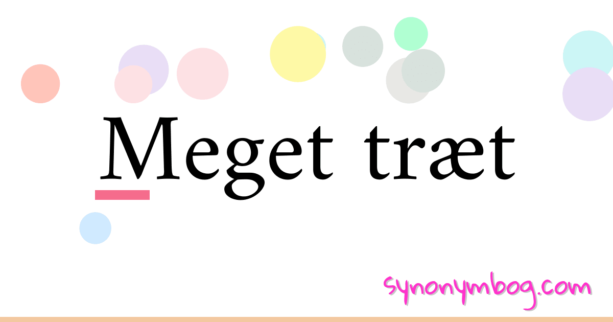 Meget træt synonymer krydsord betyder forklaring og brug