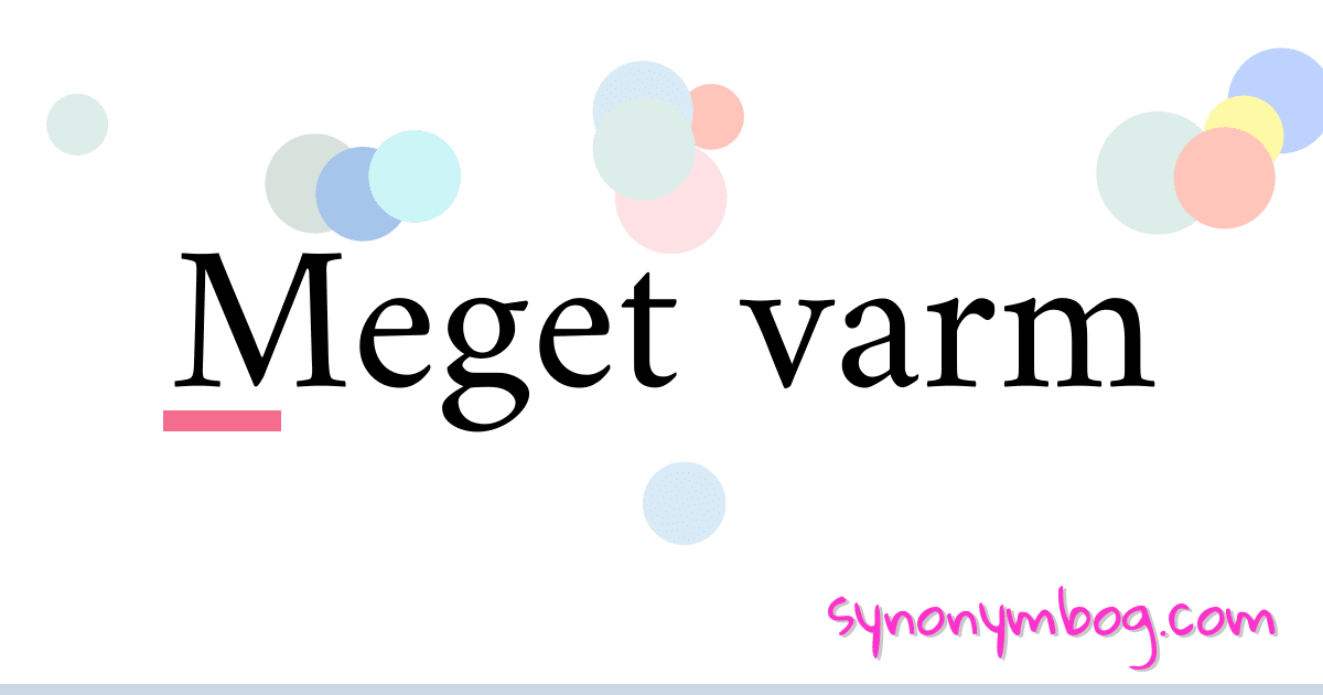 Meget varm synonymer krydsord betyder forklaring og brug