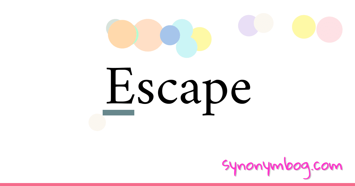 Synonym for Escape