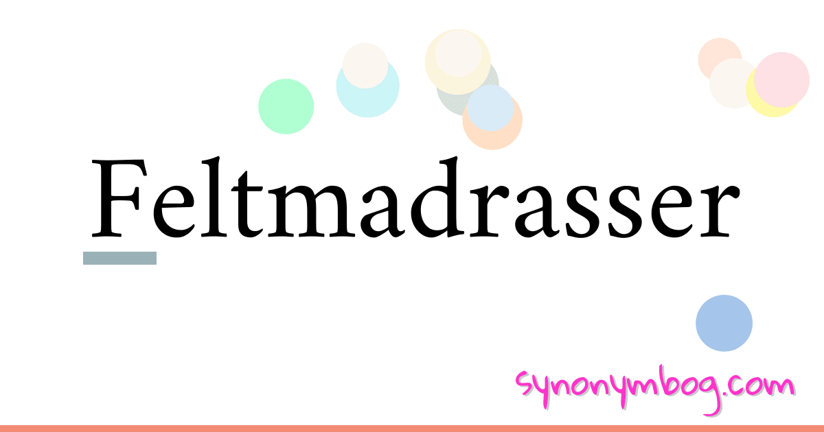 Feltmadrasser synonymer krydsord betyder forklaring og brug