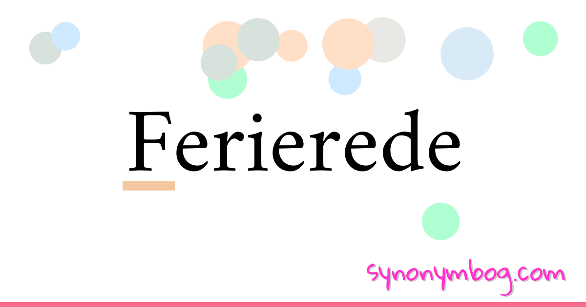 Ferierede synonymer krydsord betyder forklaring og brug