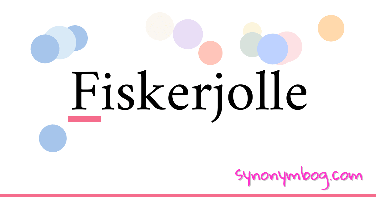 Fiskerjolle synonymer krydsord betyder forklaring og brug
