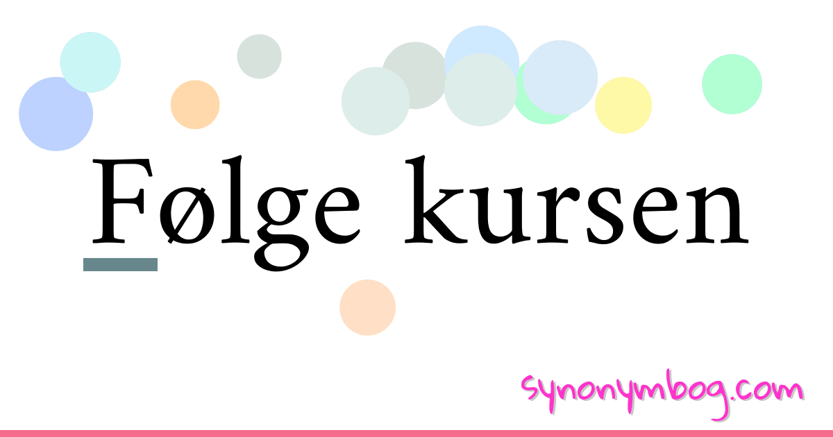 Følge kursen synonymer krydsord betyder forklaring og brug