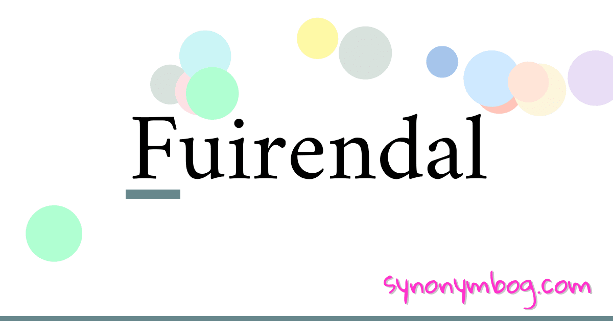 Fuirendal synonymer krydsord betyder forklaring og brug