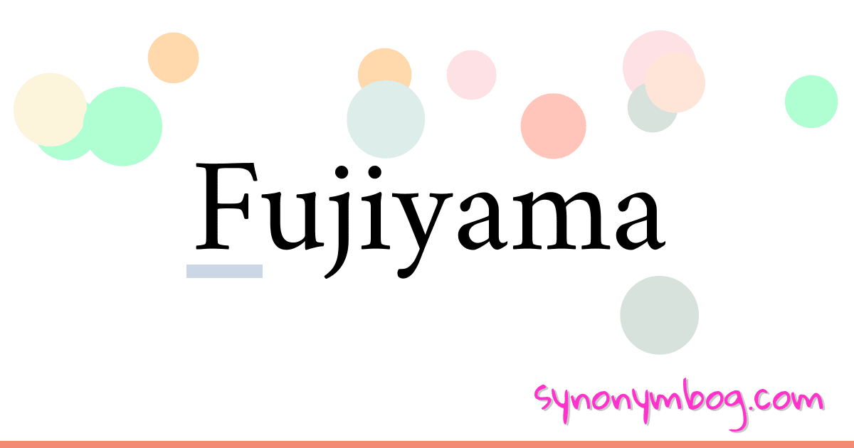 Fujiyama synonymer krydsord betyder forklaring og brug