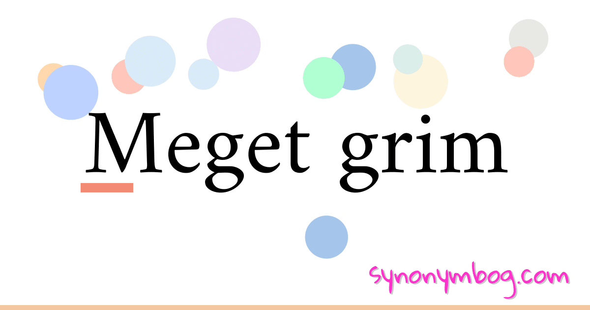 Meget grim synonymer krydsord betyder forklaring og brug