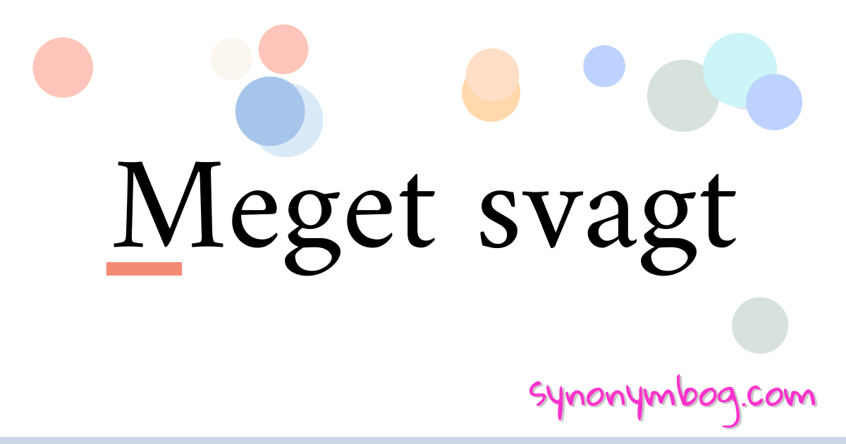 Meget svagt synonymer krydsord betyder forklaring og brug