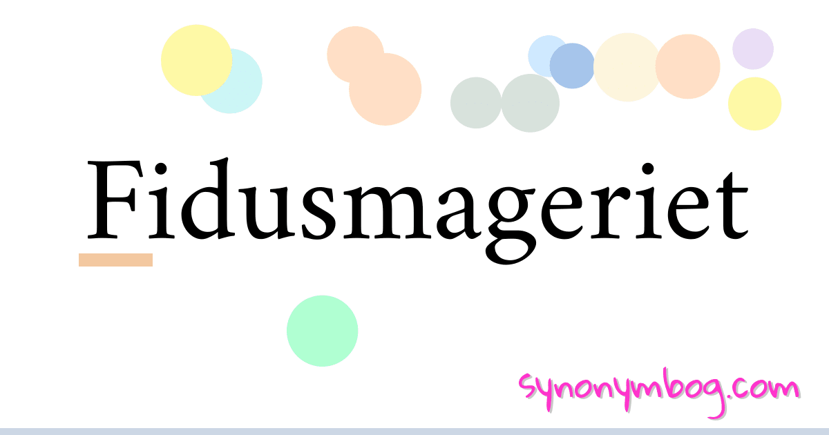 Fidusmageriet synonymer krydsord betyder forklaring og brug