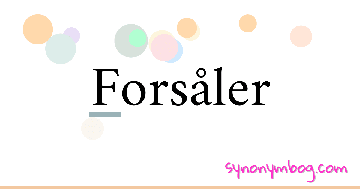Forsåler synonymer krydsord betyder forklaring og brug