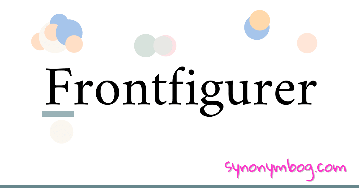 Frontfigurer synonymer krydsord betyder forklaring og brug