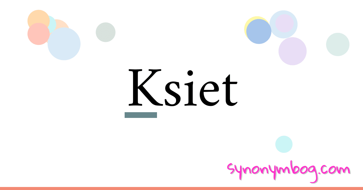 Ksiet synonymer krydsord betyder forklaring og brug