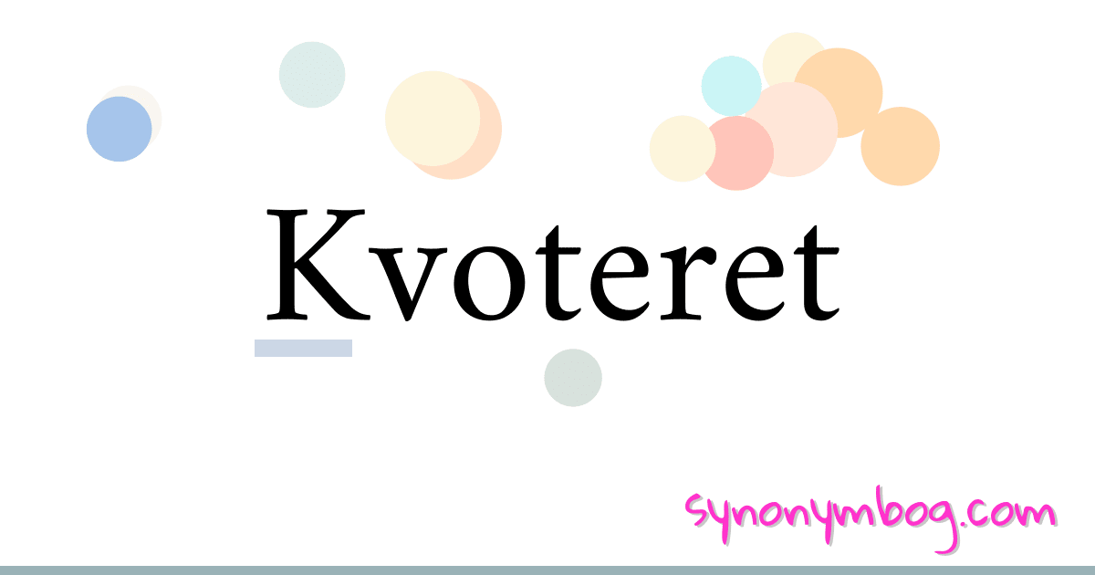 Kvoteret synonymer krydsord betyder forklaring og brug