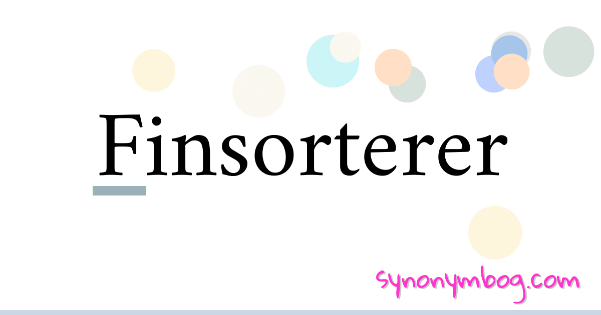 Finsorterer synonymer krydsord betyder forklaring og brug