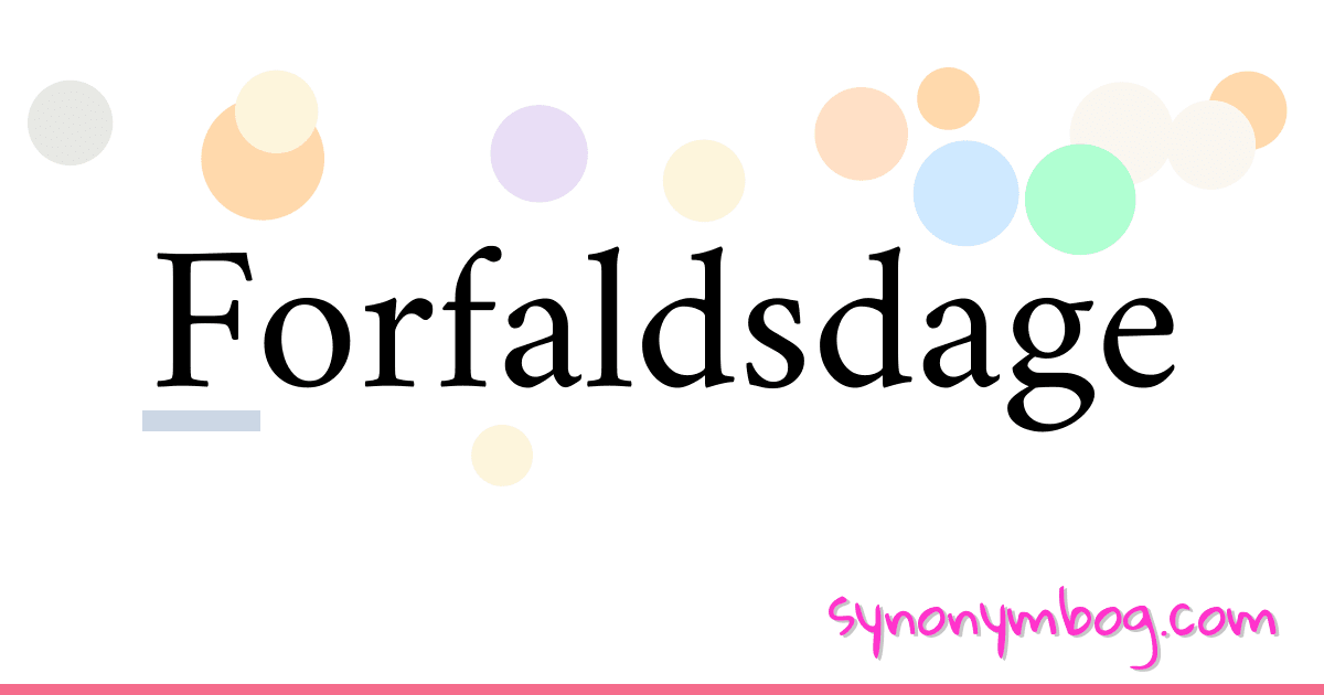 Forfaldsdage synonymer krydsord betyder forklaring og brug