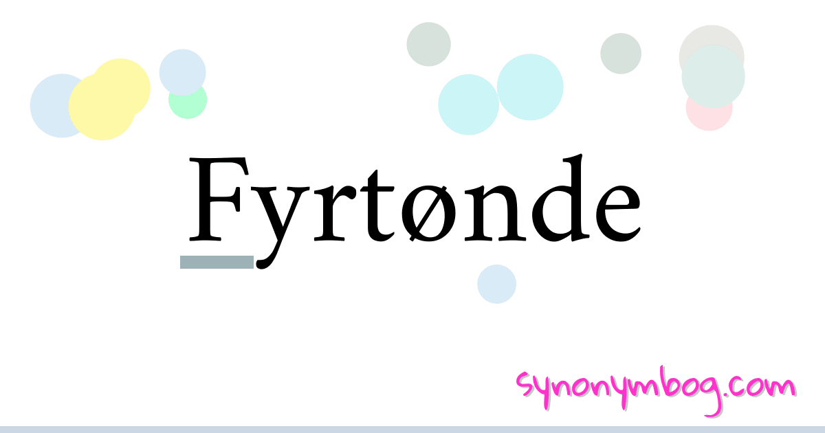 Fyrtønde synonymer krydsord betyder forklaring og brug