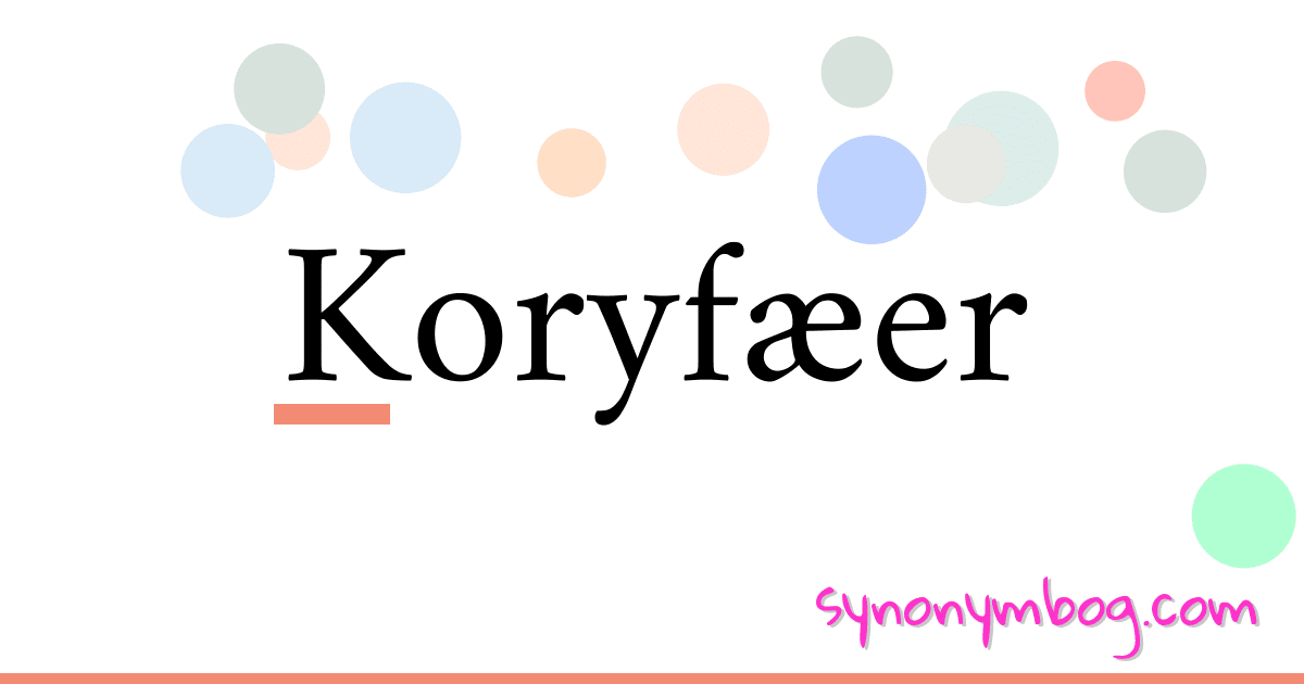 Koryfæer synonymer krydsord betyder forklaring og brug