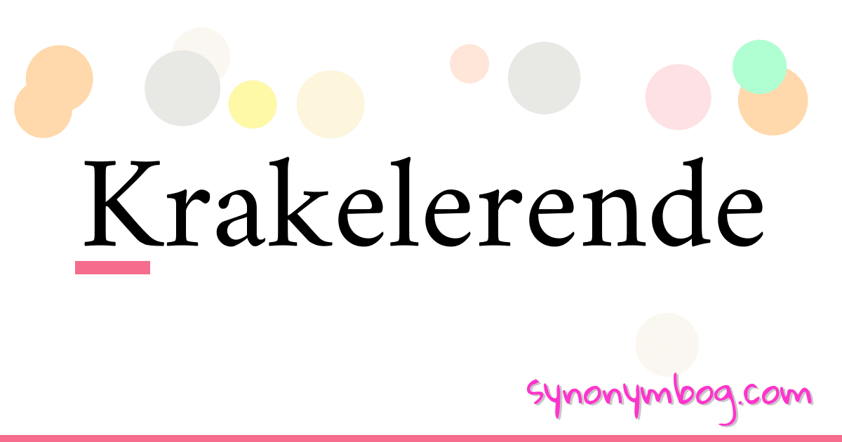 Krakelerende synonymer krydsord betyder forklaring og brug