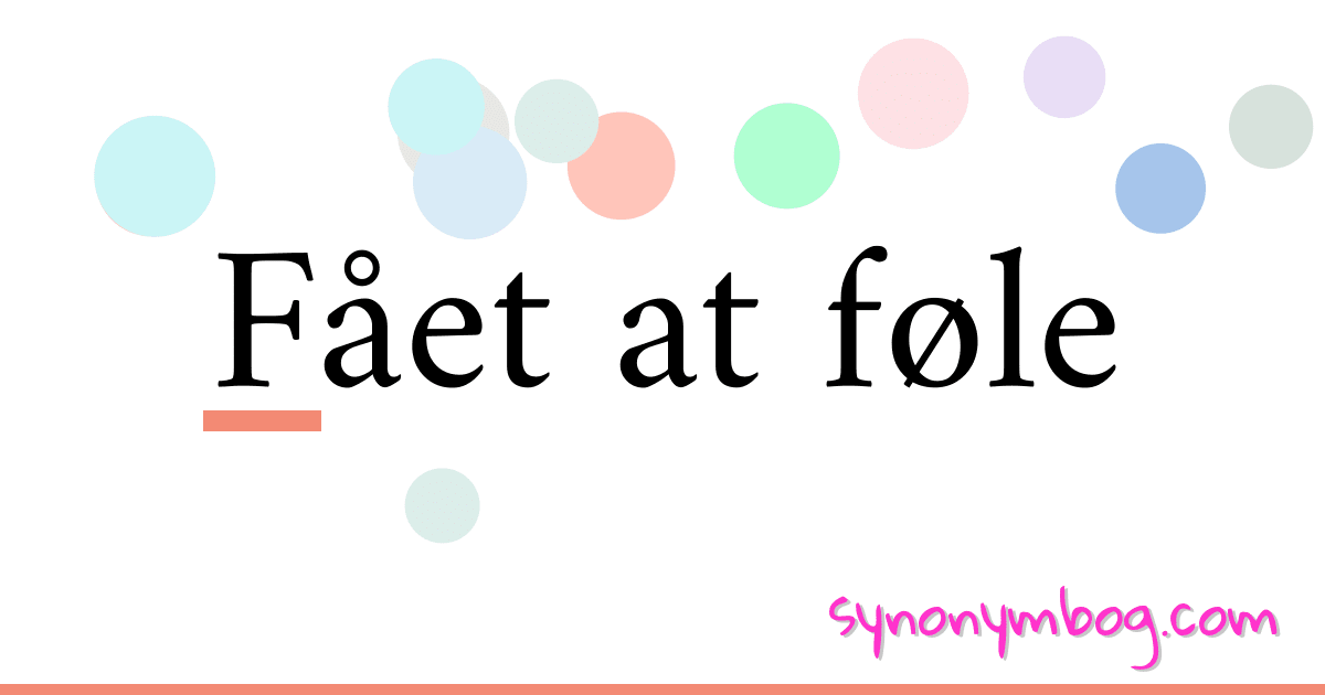 Fået at føle synonymer krydsord betyder forklaring og brug