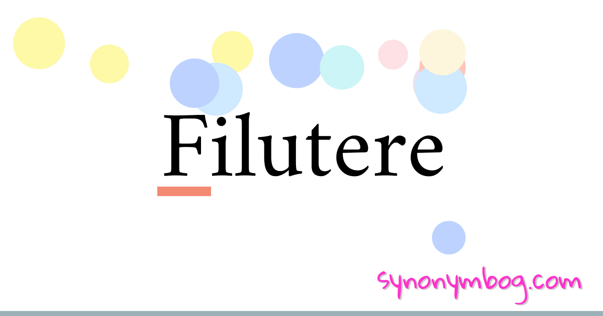Filutere synonymer krydsord betyder forklaring og brug