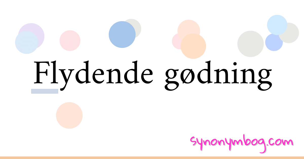 Flydende gødning synonymer krydsord betyder forklaring og brug