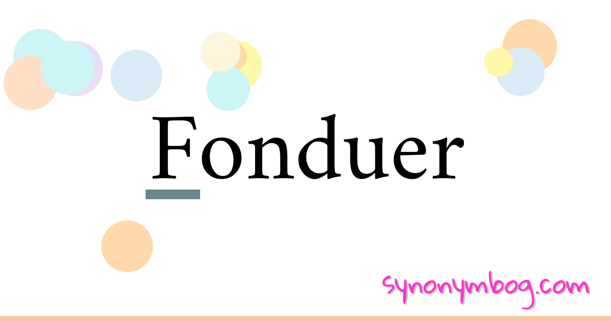 Fonduer synonymer krydsord betyder forklaring og brug