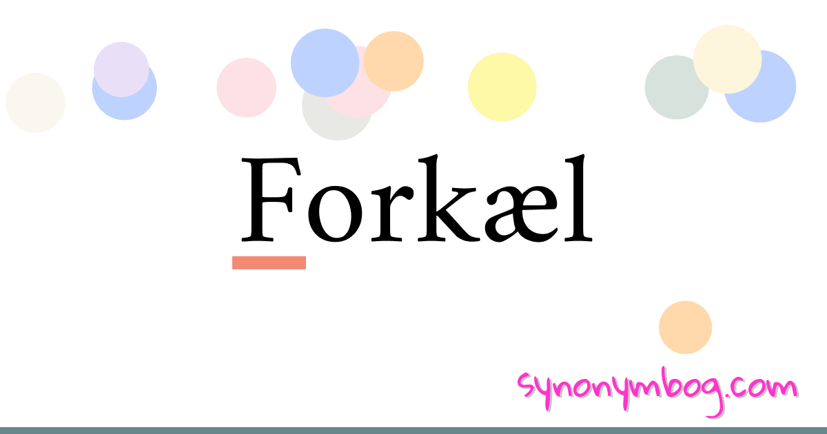Forkæl synonymer krydsord betyder forklaring og brug