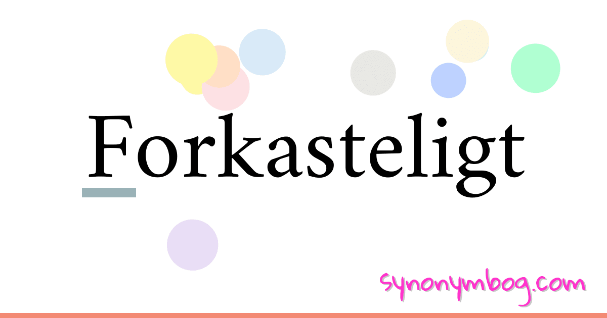 Forkasteligt synonymer krydsord betyder forklaring og brug