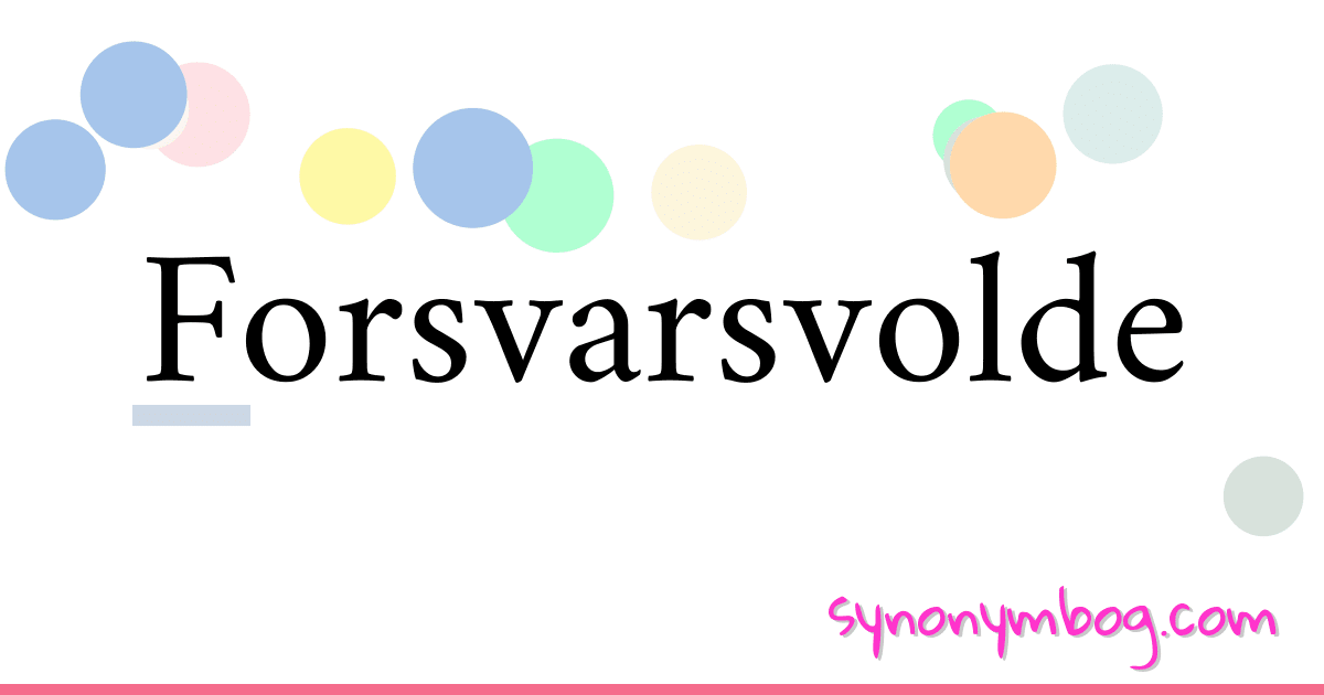 Forsvarsvolde synonymer krydsord betyder forklaring og brug