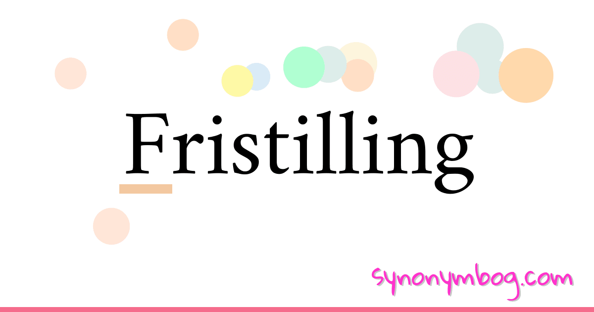 Fristilling synonymer krydsord betyder forklaring og brug