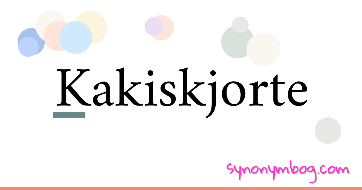 Kakiskjorte synonymer krydsord betyder forklaring og brug