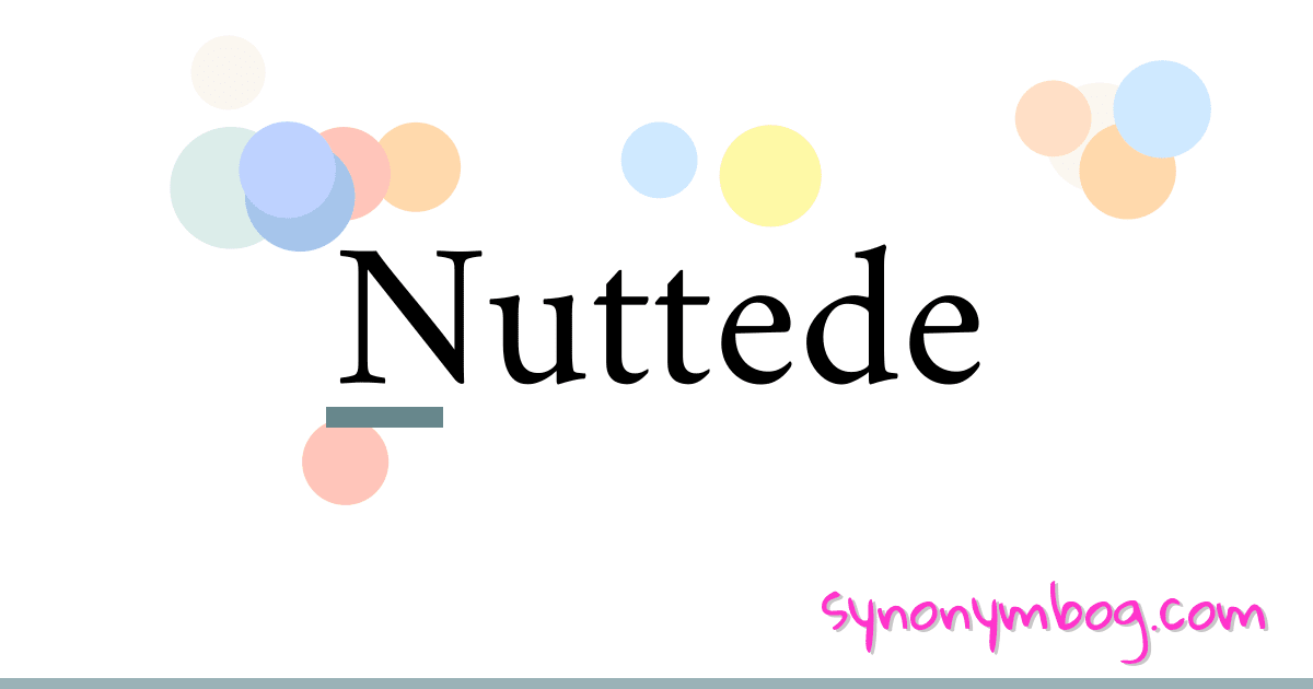 Nuttede synonymer krydsord betyder forklaring og brug