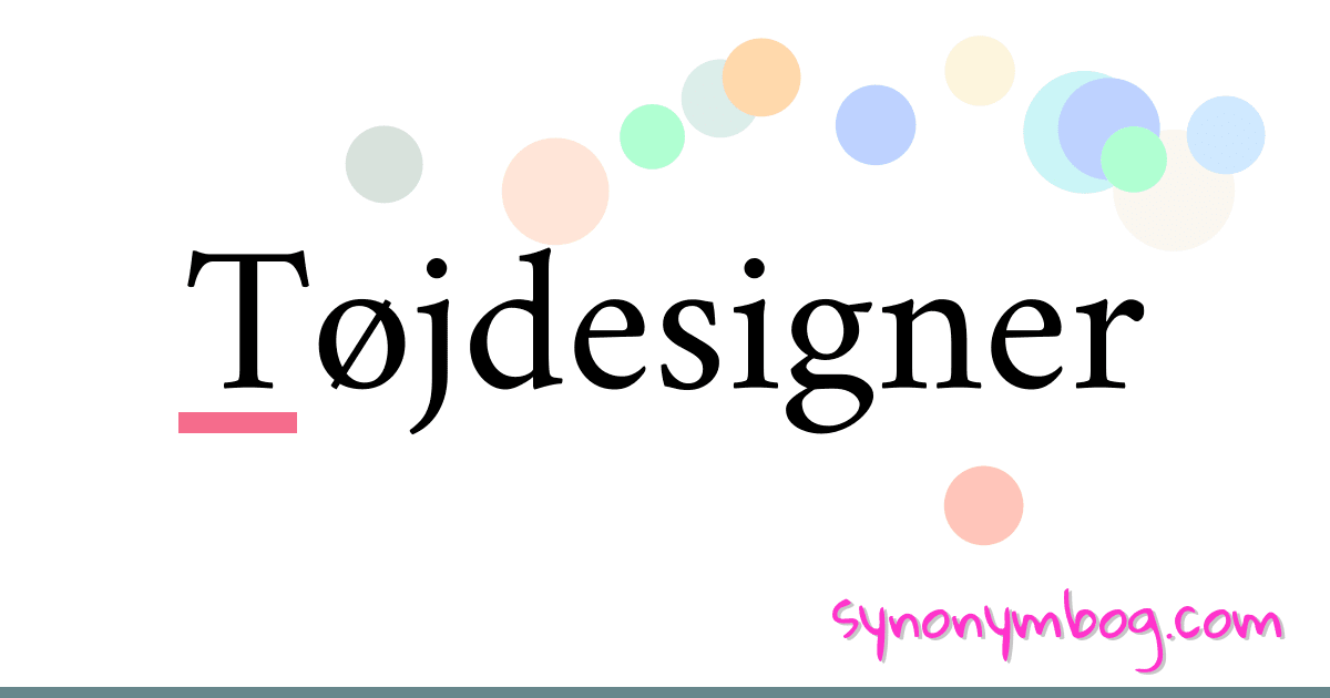 Tøjdesigner synonymer krydsord betyder forklaring og brug