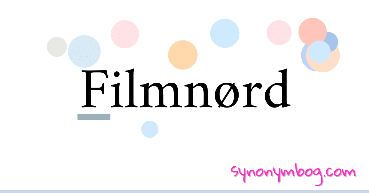 Filmnørd synonymer krydsord betyder forklaring og brug