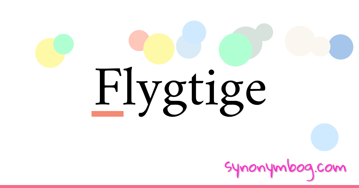 Flygtige synonymer krydsord betyder forklaring og brug
